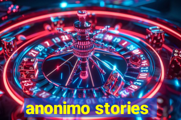 anonimo stories